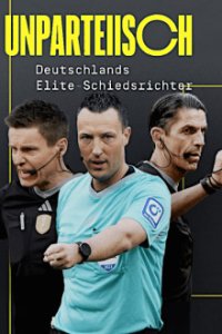 UNPARTEIISCH - Deutschlands Elite-Schiedsrichter Cover, Stream, TV-Serie UNPARTEIISCH - Deutschlands Elite-Schiedsrichter